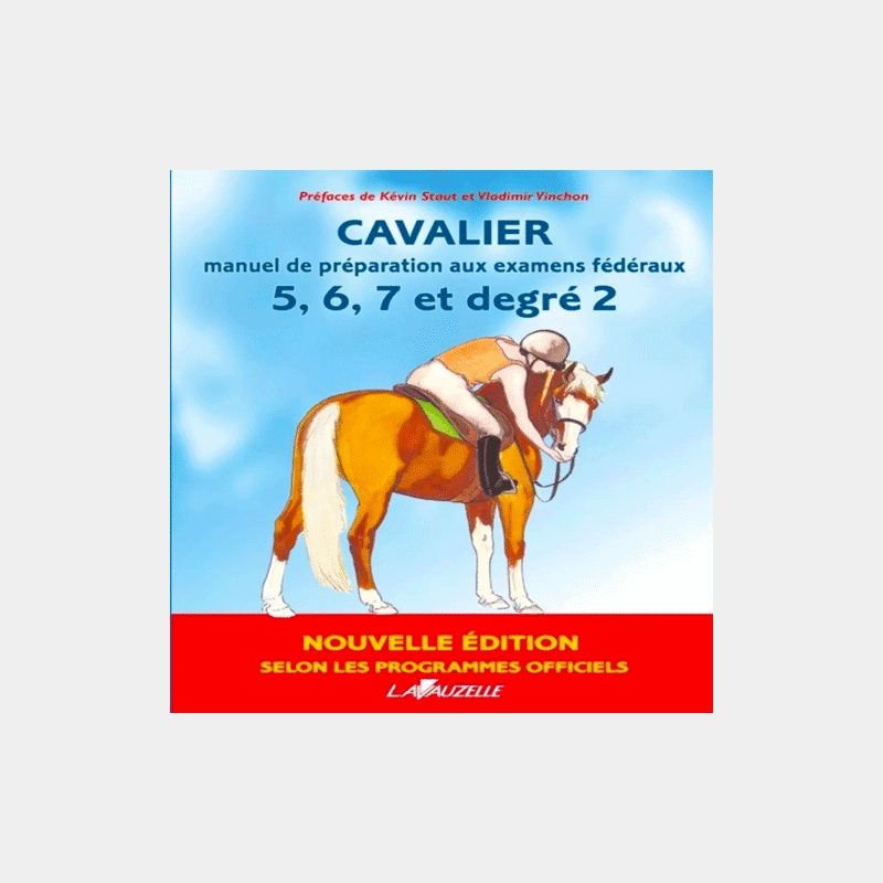 CAVALIER MANUEL DE PRÉPARATION AUX EXAMENS FÉDÉRAUX 5, 6, 7 ET DEGRÉ 2